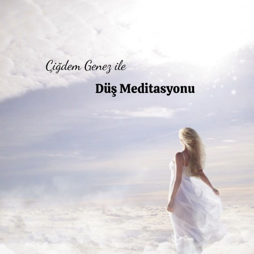 ÇİĞDEM GENEZ İLE DÜŞ MEDİTASYONU