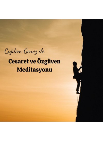 ÇİĞDEM GENEZ İLE CESARET ve ÖZ GÜVEN MEDİTASYONU