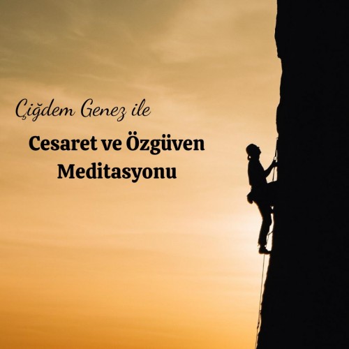 ÇİĞDEM GENEZ İLE CESARET ve ÖZ GÜVEN MEDİTASYONU