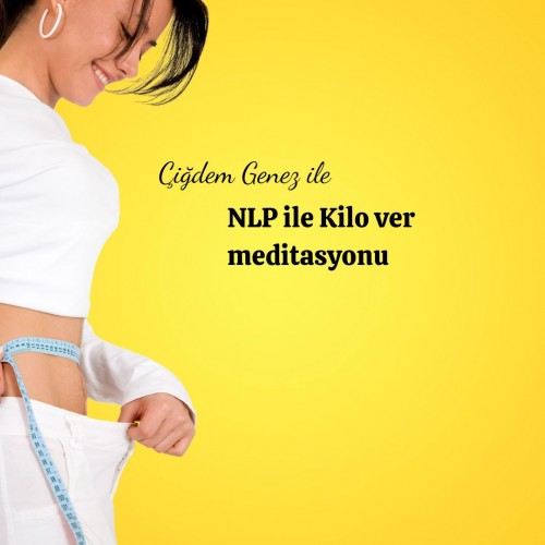 ÇİĞDEM GENEZ  NLP İLE KİLO VERME MEDİTASYONU