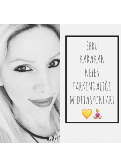 EBRU KARAKAN NEFES FARKINDALIĞI MEDİTASYONLARI