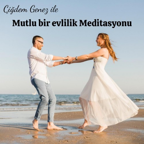 ÇİĞDEM GENEZ İLE MUTLU EVLİLİK MEDİTASYONU
