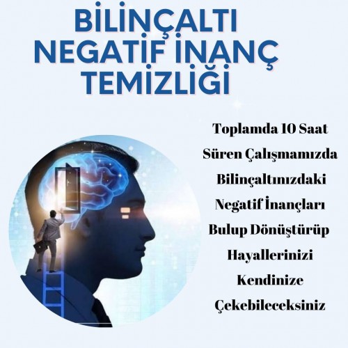BİLİNÇALTI NEGATİF İNANÇLARI DÖNÜŞTÜRME ÇALIŞMASI