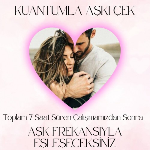 KUANTUMLA AŞK VE İLİŞKİYİ KENDİNE ÇEK ÇALIŞMASI