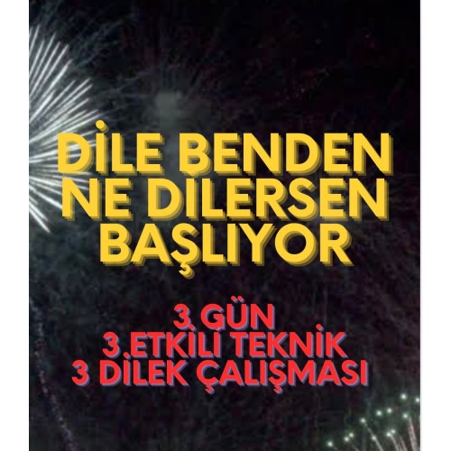 DİLE BENDEN NE DİLERSEN...