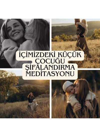EBRU KARAKAN İÇİMİZDEKİ ÇOCUĞU ŞİFALANDIRMA MEDİTASYONU