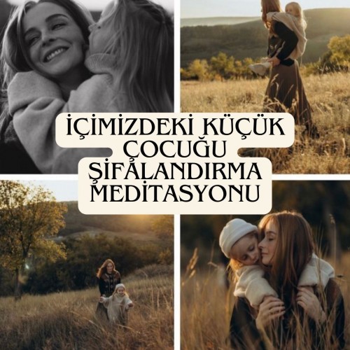 EBRU KARAKAN İÇİMİZDEKİ ÇOCUĞU ŞİFALANDIRMA MEDİTASYONU