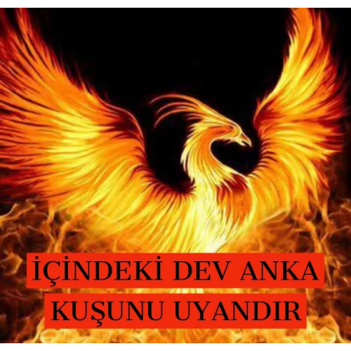 İÇİNDEKİ DEV ANKA KUŞUNU UYANDIR